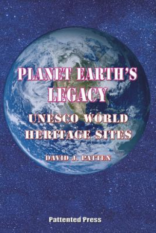 Kniha Planet Earth's Legacy: UNESCO World Heritage Sites Mr David J Patten