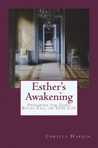 Kniha Esther's Awakening: Preparing for God's Royal Call on Your Life Christa Hardin Ma