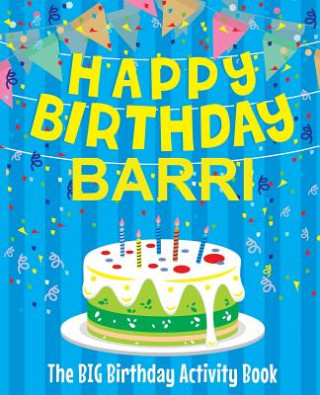 Kniha Happy Birthday Barri - The Big Birthday Activity Book: Personalized Children's Activity Book Birthdaydr