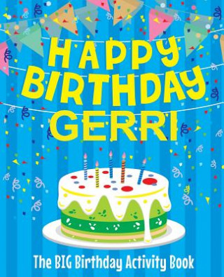 Knjiga Happy Birthday Gerri - The Big Birthday Activity Book: Personalized Children's Activity Book Birthdaydr