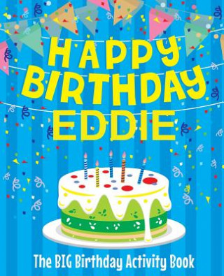 Carte Happy Birthday Eddie - The Big Birthday Activity Book: Personalized Children's Activity Book Birthdaydr