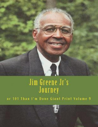 Knjiga Jim Greene Jr's Journey: or 101 Than I'm Done Giant Print Elde James R Greene Jr