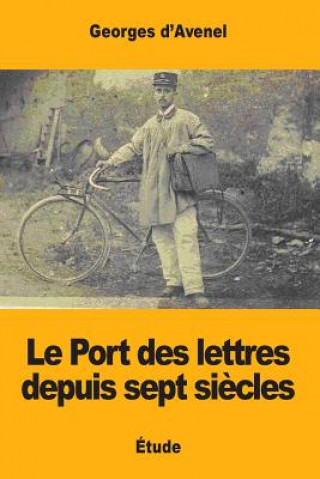 Knjiga Le Port des lettres depuis sept si?cles Georges D'Avenel