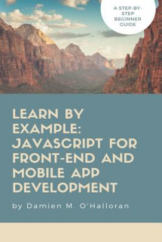Könyv Learn by Example: JavaScript for Front-End and Mobile App Development Damien M O'Halloran