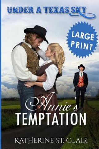 Kniha Under a Texas Sky - Annie's Temptation ***Large Print ***: An Historical Western Romance Katherine St Clair