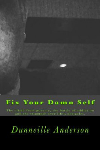 Könyv Fix Your Damn Self: The climb from poverty, the battle of addiction and the triumph over life's obstacles. Dunneille Anderson