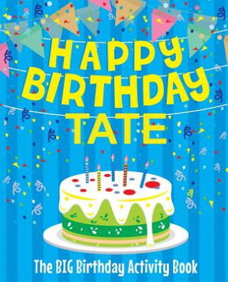 Kniha Happy Birthday Tate - The Big Birthday Activity Book: Personalized Children's Activity Book Birthdaydr