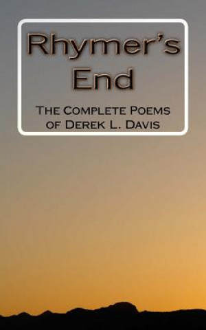 Könyv Rhymer's End: The Complete Poems of Derek L. Davis Derek L Davis