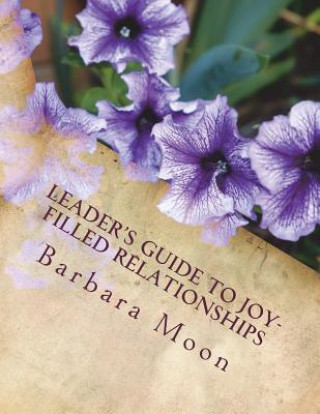 Carte Leader's Guide to Joy-Filled Relationships Barbara Moon