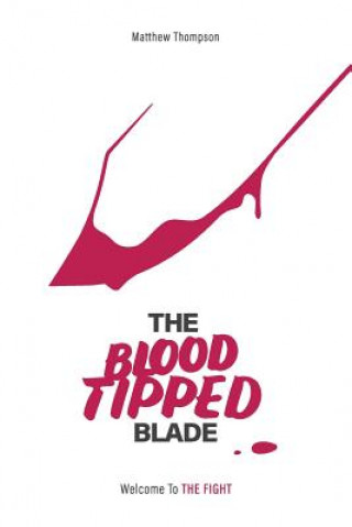 Книга The Blood Tipped Blade: Overcoming porn addictions in 'generation xxx' Matthew Thompson