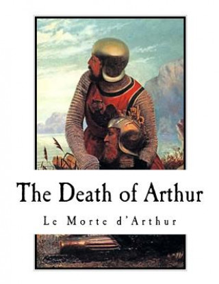 Carte The Death of Arthur: Le Morte d'Arthur Sir Thomas Malory
