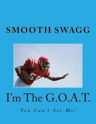 Könyv I'm The G.O.A.T.: You Can't See Me! Smooth Swagg