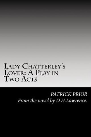 Knjiga Lady Chatterley's Lover: A Play in Two Acts MR Patrick Prior