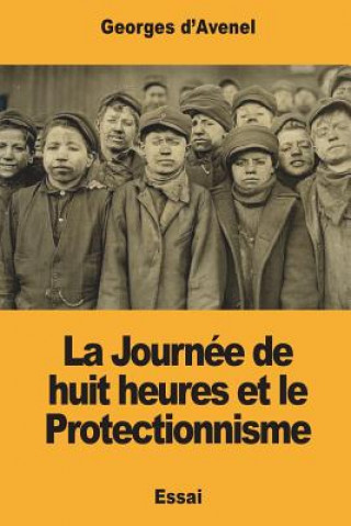 Книга La Journée de huit heures et le Protectionnisme Georges D'Avenel