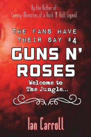 Book The Fans Have Their Say #4 Guns N' Roses: Welcome to the Jungle MR Ian Carroll