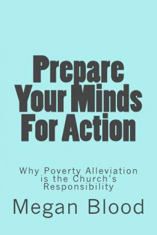 Kniha Prepare Your Minds For Action: Why Poverty Alleviation is the Church's Responsibility Megan Blood