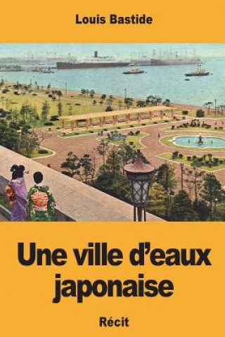 Книга Une ville d'eaux japonaise Louis Bastide