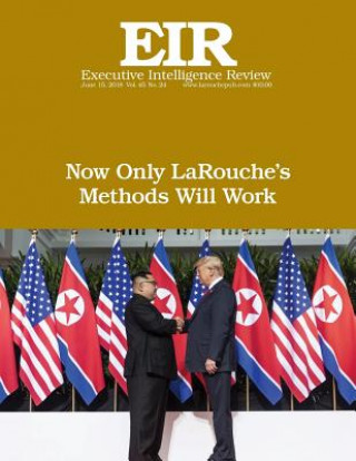 Book Now Only LaRouche's Methods Will Work: Executive Intelligence Review; Volume 45, Issue 24 Lyndon H Larouche Jr