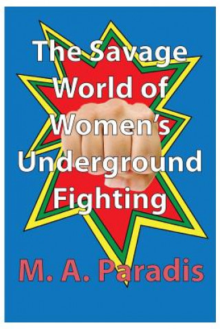 Carte The Savage World of Women's Underground Fighting M a Paradis