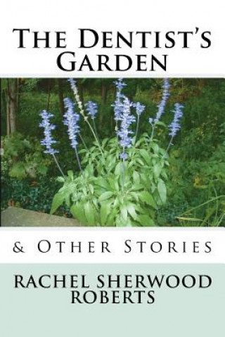 Carte The Dentist's Garden: & Other Stories Rachel Sherwood Roberts