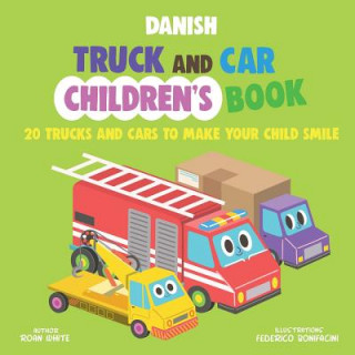 Könyv Danish Truck and Car Children's Book: 20 Trucks and Cars to Make Your Child Smile Roan White