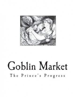Kniha Goblin Market: The Prince's Progress and Other Poems Christina Rossetti