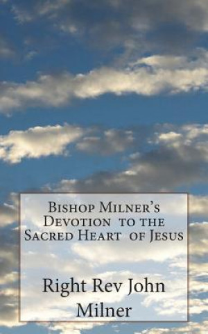 Kniha Bishop Milner's Devotion to the Sacred Heart of Jesus Right Rev John Milner