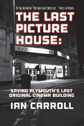 Kniha The Last Picture House: Saving Plymouth's Last Original Cinema Building MR Ian Carroll
