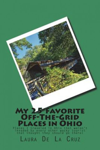 Carte My 25 Favorite Off-The-Grid Places in Ohio: Places I traveled in Ohio that weren't invaded by every other wacky tourist that thought they should go th Laura De La Cruz