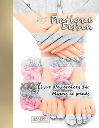 Kniha Pratique Dessin - XXL Livre d'exercices 16: Mains et pieds York P Herpers