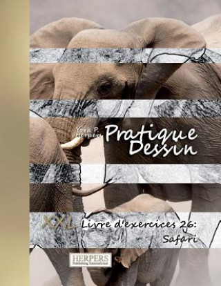 Kniha Pratique Dessin - XXL Livre d'exercices 26: Safari York P Herpers