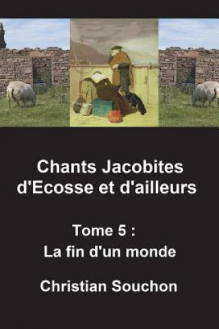 Carte Chants Jacobites d'Ecosse et d'ailleurs Tome 5: La fin d'un monde Christian Souchon