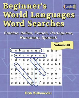 Kniha Beginner's World Languages Word Searches: Catalan, French, Italian, Portuguese, Romanian, Spanish - Volume 1 Erik Zidowecki