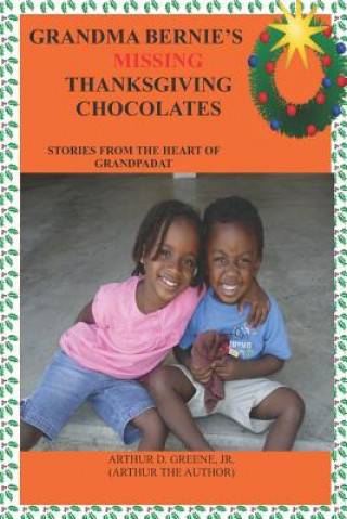 Kniha Grandma Bernie's Missing Thanksgiving Chocolates Arthur D Greene Jr