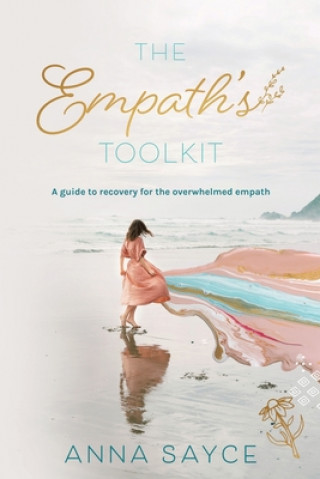 Book The Empath's Toolkit: A Guide to Recovery for the Overwhelmed Empath Anna Sayce