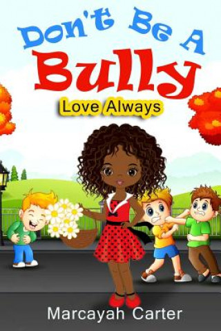 Kniha Don't Be A Bully: Love Always Marcayah Carter