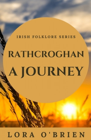 Kniha Rathcroghan, a Journey: Authentic Connection to Ireland Lora O'Brien