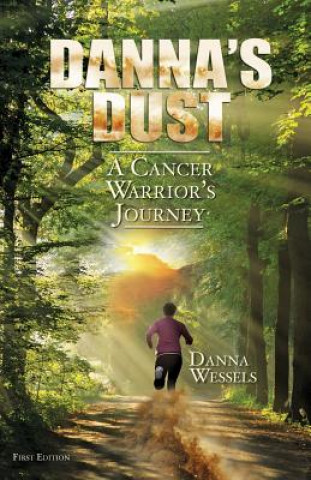 Knjiga Danna's Dust: A Cancer Warrior's Journey Danna Wessels