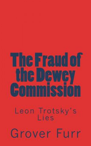 Könyv The Fraud of the Dewey Commission: Leon Trotsky's Lies Grover Furr