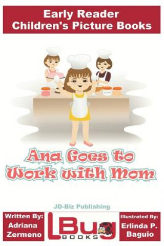 Carte Ana Goes to Work with Mom - Early Reader - Children's Picture Books John Davidson