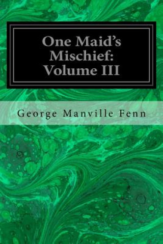 Książka One Maid's Mischief: Volume III George Manville Fenn