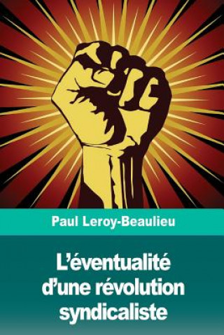 Kniha L'éventualité d'une révolution syndicaliste Paul Leroy-Beaulieu