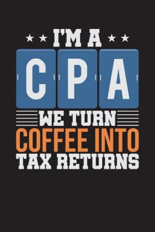 Könyv I'm A CPA: We Turn Coffee Into Tax Returns - Black (6" x 9", 112 pages) Jp Publishing