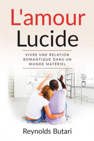 Книга L'amour lucide: Vivre une relation romantique dans un monde matériel Reynolds Butari