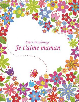 Kniha Livre de coloriage Je t'aime maman 2 Nick Snels