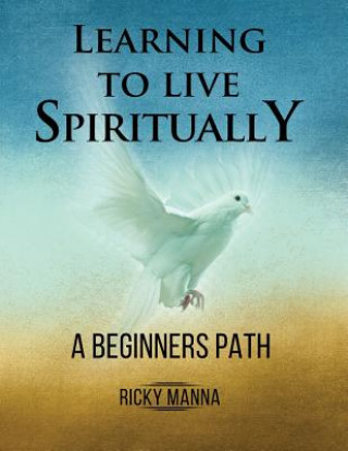 Knjiga Learning To Live Spiritually: A Beginner's Path Ricky Manna