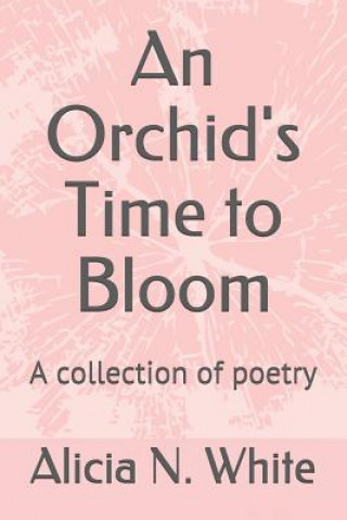 Książka An Orchid's Time to Bloom: A collection of poetry Alicia N White