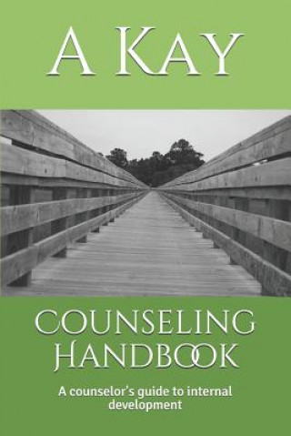 Kniha Counseling Handbook: A Counselor's Guide to Internal Development A  Kay