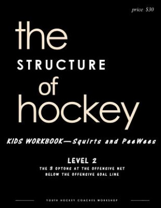 Kniha The STRUCTURE of hockey: Kid's Workbook - Level 2 Youth Hockey Coaches Workshop