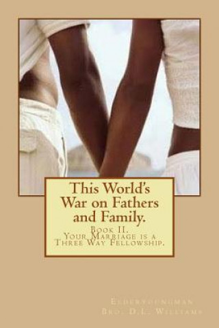 Kniha This World's War on Fathers and Family.: Your Marriage is a Three Way Fellowship. Elderyoungman